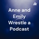 Anne and Emily Wrestle a Podcast