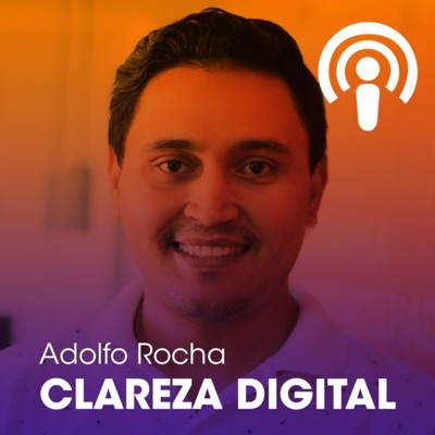 Clareza Digital:Adolfo Rocha