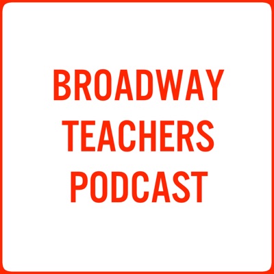 Broadway Teachers Podcast Broadway Teachers Podcast