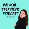 Radical Stepmoms - Radical Stepmoms with Christina