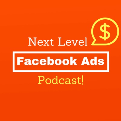Next Level Facebook Ads Podcast:FBAdsPodcast.com