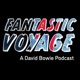 Fantastic Voyage: A David Bowie Podcast