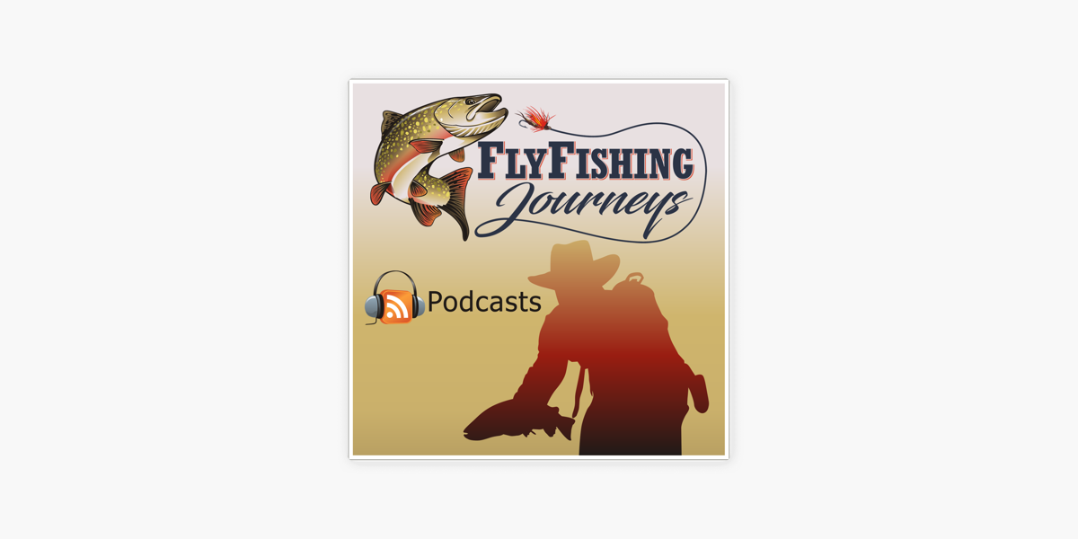 Fly Fishing Journeys a l'Apple Podcasts