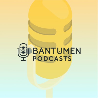 BANTUMEN Podcasts