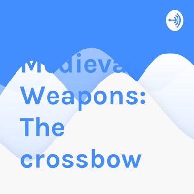Medieval Weapons: The crossbow
