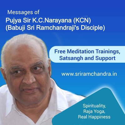 Pujya Sir K.C.Narayana ( KCN ) Messages    (Meditation, Raja Yoga, Training, Spirituality, PAM - Pranahuti Aided Meditation, Divinity, Divine Service & Research, Babuji Disciple)