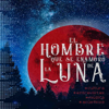 El hombre que se enamoró de la Luna - El Hombre Luna