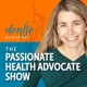 The Passionate Health Advocate Show