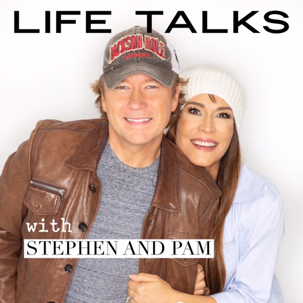 LIFE TALKS with Stephen and Pam