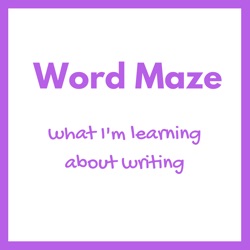 Word Maze - what I'm learning about writing