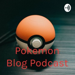 Pokemon Blog Podcast