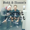 Matt and Shane's Secret Podcast