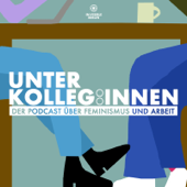 Unter Kolleg:innen – Der Podcast über Feminismus und Arbeit - Rea Eldem und Jana Schütt