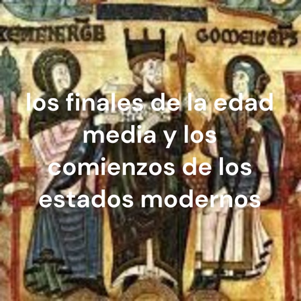 los finales de la edad media y los comienzos de los estados modernos