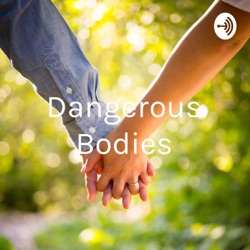 Dangerous Bodies: Love is Blind