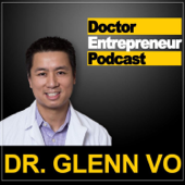 Doctor Entrepreneur Podcast - Dr. Glenn Vo