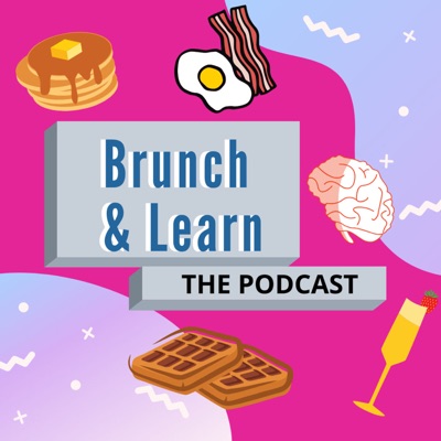 Brunch & Learn Podcast Brunch & Learn Podcast