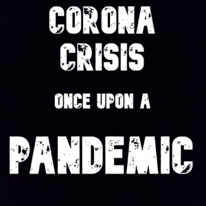 Corona Crisis: Once Upon a Pandemic