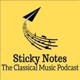 Sticky Notes: The Classical Music Podcast podcast