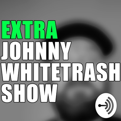 Extra Johnny Whitetrash Show