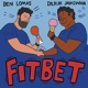 Fitbet with Dilruk Jayasinha and Ben Lomas Podcast