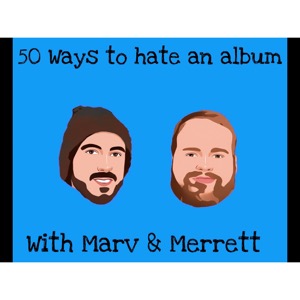 50 Ways To Hate An Album with Marv and Mez