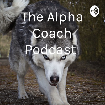 The Alpha Coach Podcast