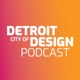 Detroit City of Design Podcast