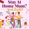 Stay At Home Mom? Yeah Right! - Sarah Smith