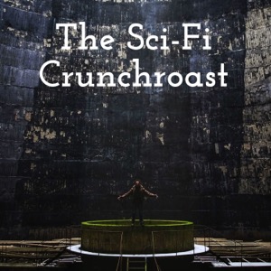 The Sci-Fi Crunchroast