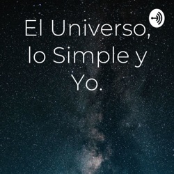 El Universo, lo Simple y Yo.
