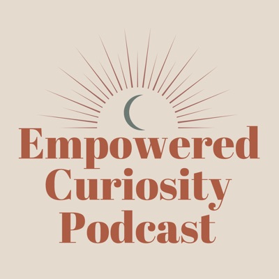 Empowered Curiosity Podcast Empowered Curiosity Podcast