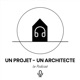 UN PROJET - UN ARCHITECTE