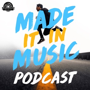 Made It In Music: Interviews With Artists, Songwriters, And Music Industry Pros