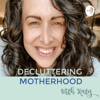 Decluttering Motherhood Podcast - Katy (What Katy Said)