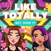 Like Totally Not Over It artwork