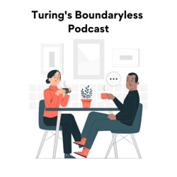 Turing’s Boundaryless Podcast