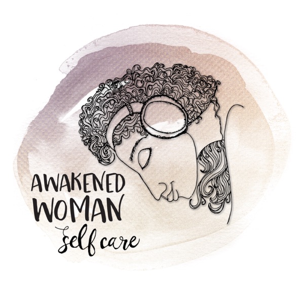 Awakened Woman Self Care podcast