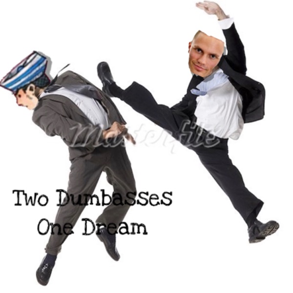 Two Dumbasses One Dream