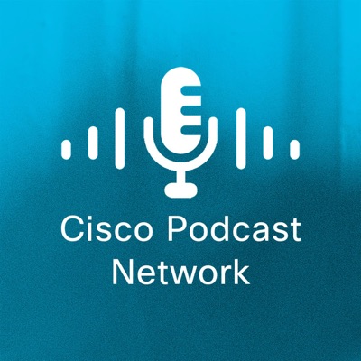 Cisco Podcast Network:Cisco