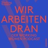 Wir arbeiten dran – der Working Women Podcast