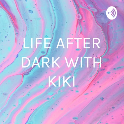 LIFE AFTER DARK WITH KIKI