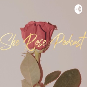 She ROSE Podcast