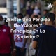 ¿Existe Una Pérdida De Valores Y Principios En La Sociedad?