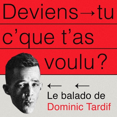 Deviens-tu c'que t'as voulu?:Dominic Tardif