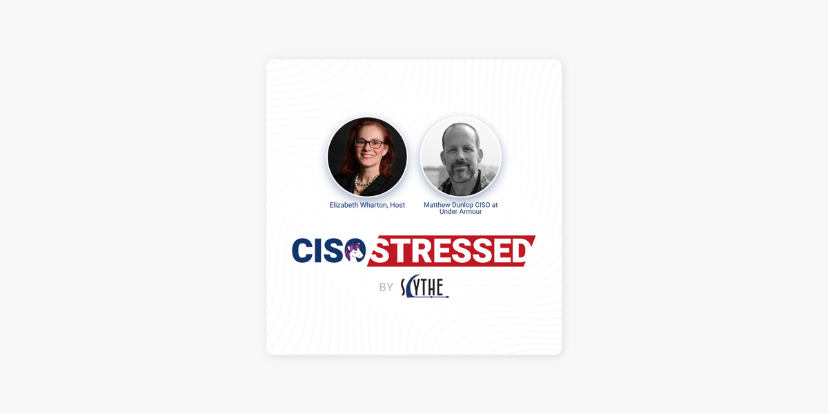 CISO Stressed: CISO Stressed Episode 7: Matthew Dunlop CISO at Under Armour  on Apple Podcasts