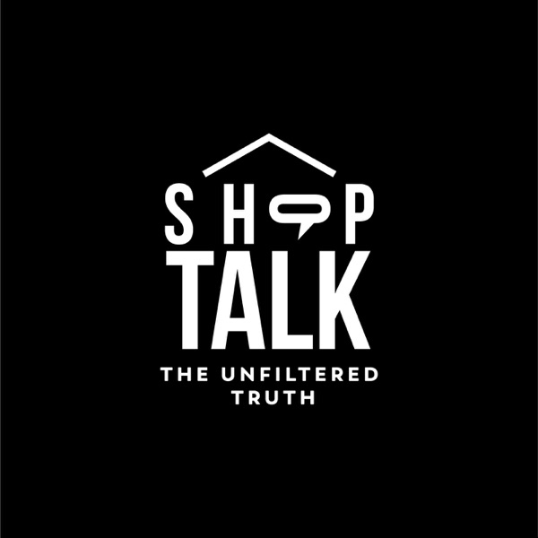 Shop Talk: The Unfiltered Truth
