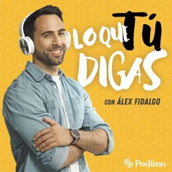 Lo que tú digas, con Álex Fidalgo