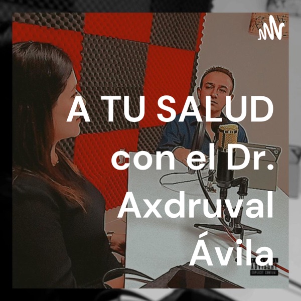 A TU SALUD con el Dr. Axdruval Ávila