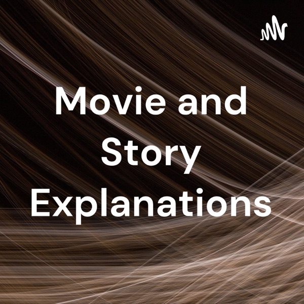 Movie and Story Explanations